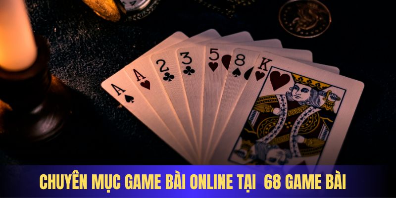 Chuyên mục game bài online hot với những sản phẩm chất lượng