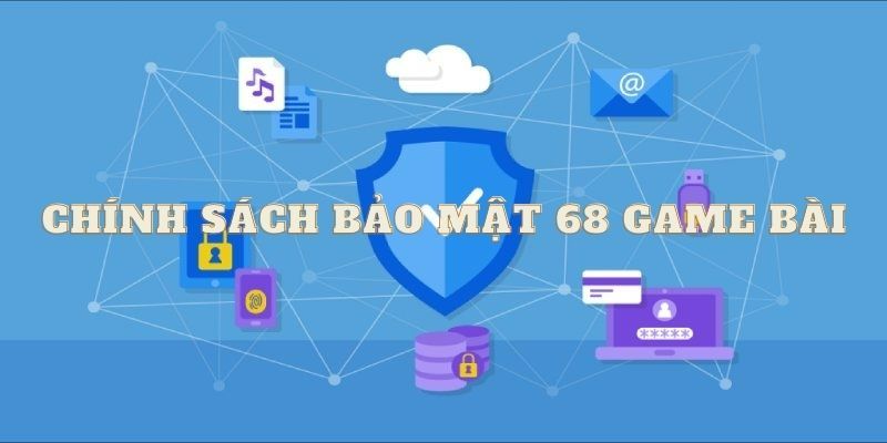 Một vài thông tin giới thiệu về chính sách bảo mật tại 68 Game bài