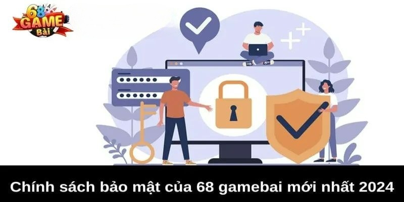 Quy định cụ thể trong chính sách bảo mật của 68 Game bài