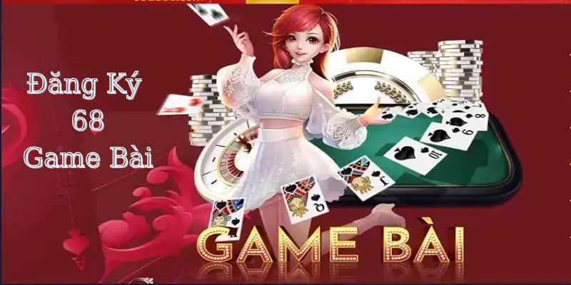 Đăng ký tài khoản 68 Game Bài đơn giản cho người mới