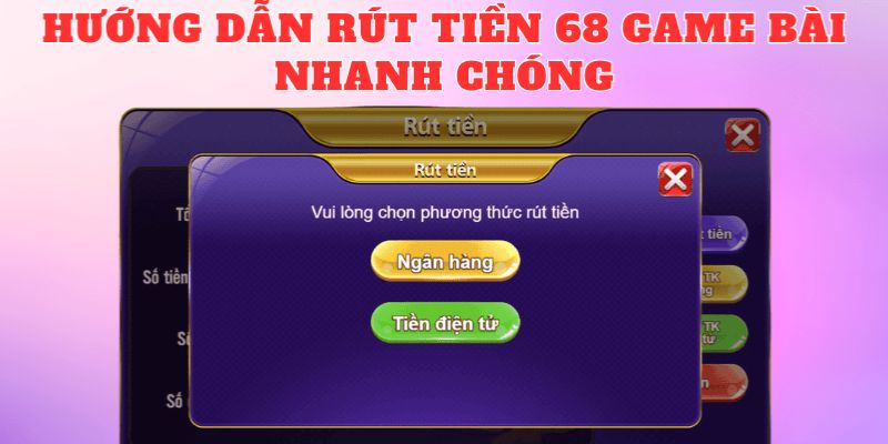 Lựa chọn hình thức rút tiền 68 Game Bài tiện lợi nhất