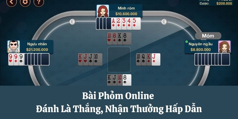 Bài Phỏm Online - Đánh Là Thắng, Nhận Thưởng Hấp Dẫn