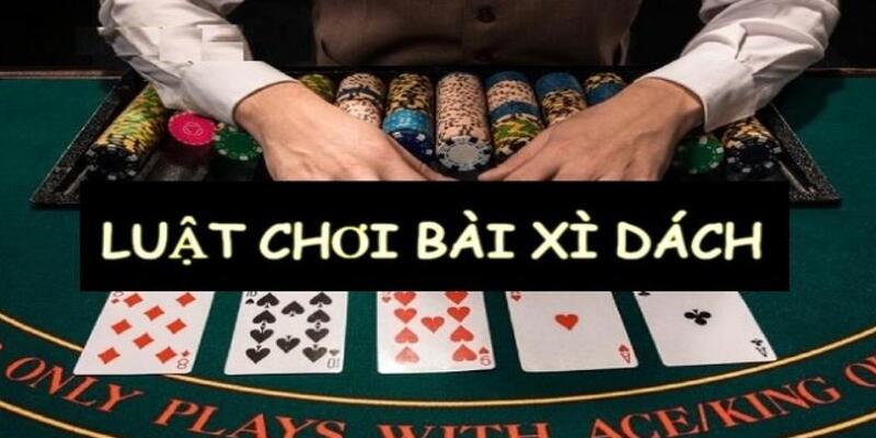 Luật lệ và các thông tin về game bài xì dách