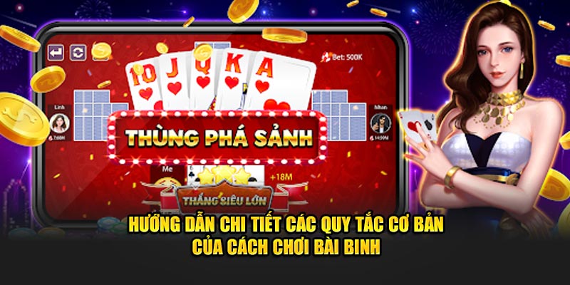 Hướng dẫn chi tiết các quy tắc cơ bản của cách chơi bài binh.