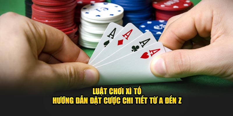 Luật chơi xì tố về bộ bài và cách sắp xếp