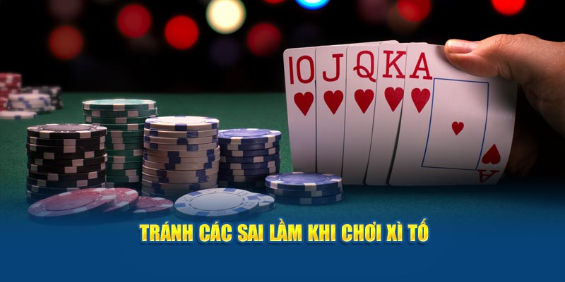 Tránh các sai lầm khi chơi xì tố